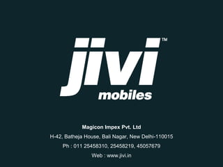 Magicon Impex Pvt. Ltd 
H-42, Batheja House, Bali Nagar, New Delhi-110015 
Ph : 011 25458310, 25458219, 45057679 
Web : www.jivi.in 
