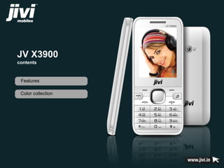 JV X3900 
contents 
Features 
Color collection 
 