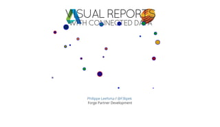 VISUAL REPORTS
WITH CONNECTED DATA
/
Forge Partner Development
Philippe Leefsma @F3lipek
 