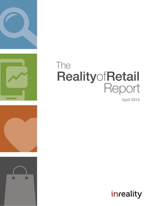 April 2015
RealityofRetail
The
Report
 