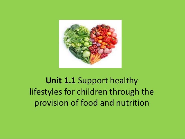 u1 1 lesson3 lo3 unit 1 1 support healthy lifestyles for children through the provision of food and nutrition