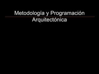 Metodología y Programación
Arquitectónica
 