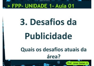 > FPP
> FPP-
- UNIDADE 1
UNIDADE 1-
- Aula 01
Aula 01
Quais os desafios atuais da
área?
 