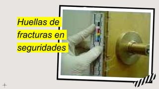Huellas de
fracturas en
seguridades
 