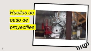 Huellas de
paso de
proyectiles
 