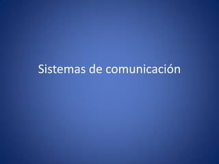 Sistemas de comunicación
 