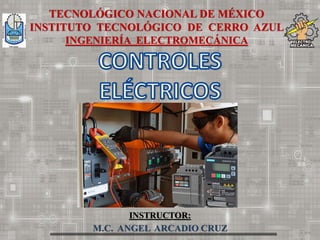 TECNOLÓGICO NACIONAL DE MÉXICO
INSTITUTO TECNOLÓGICO DE CERRO AZUL
INGENIERÍA ELECTROMECÁNICA
INSTRUCTOR:
M.C. ANGEL ARCADIO CRUZ
 