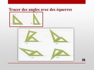 Tracer des angles avec des équerres




                                      26
 