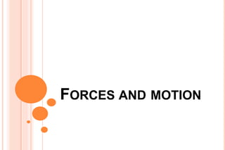 FORCES AND MOTION
 