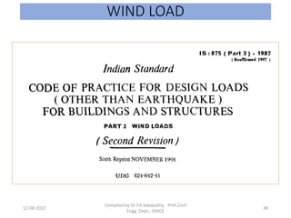 WIND LOAD
12-08-2022
Compiled by Dr Y.K.Sabapathy, Prof.,Civil
Engg. Dept., SSNCE
34
 