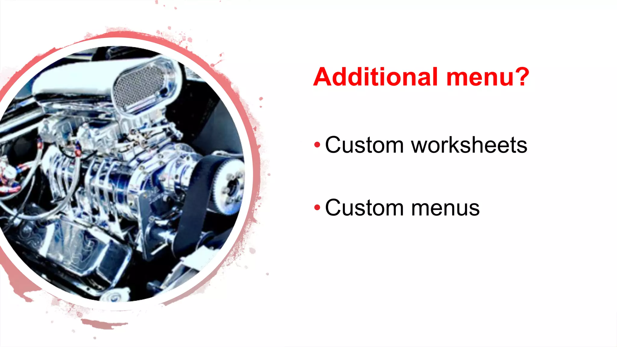 Dev Conf
Additional menu?
•Custom worksheets
•Custom menus
 