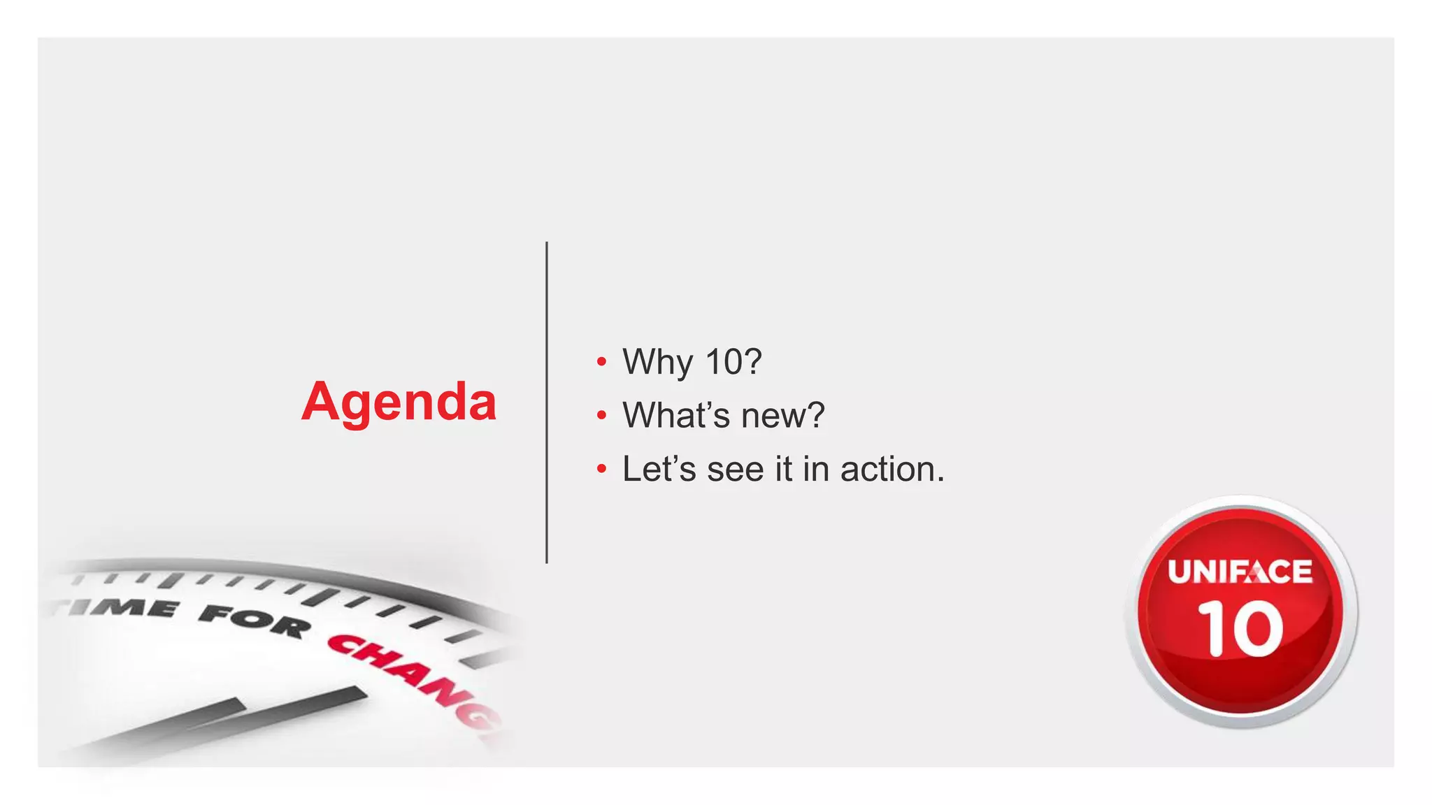 Agenda
• Why 10?
• What’s new?
• Let’s see it in action.
 