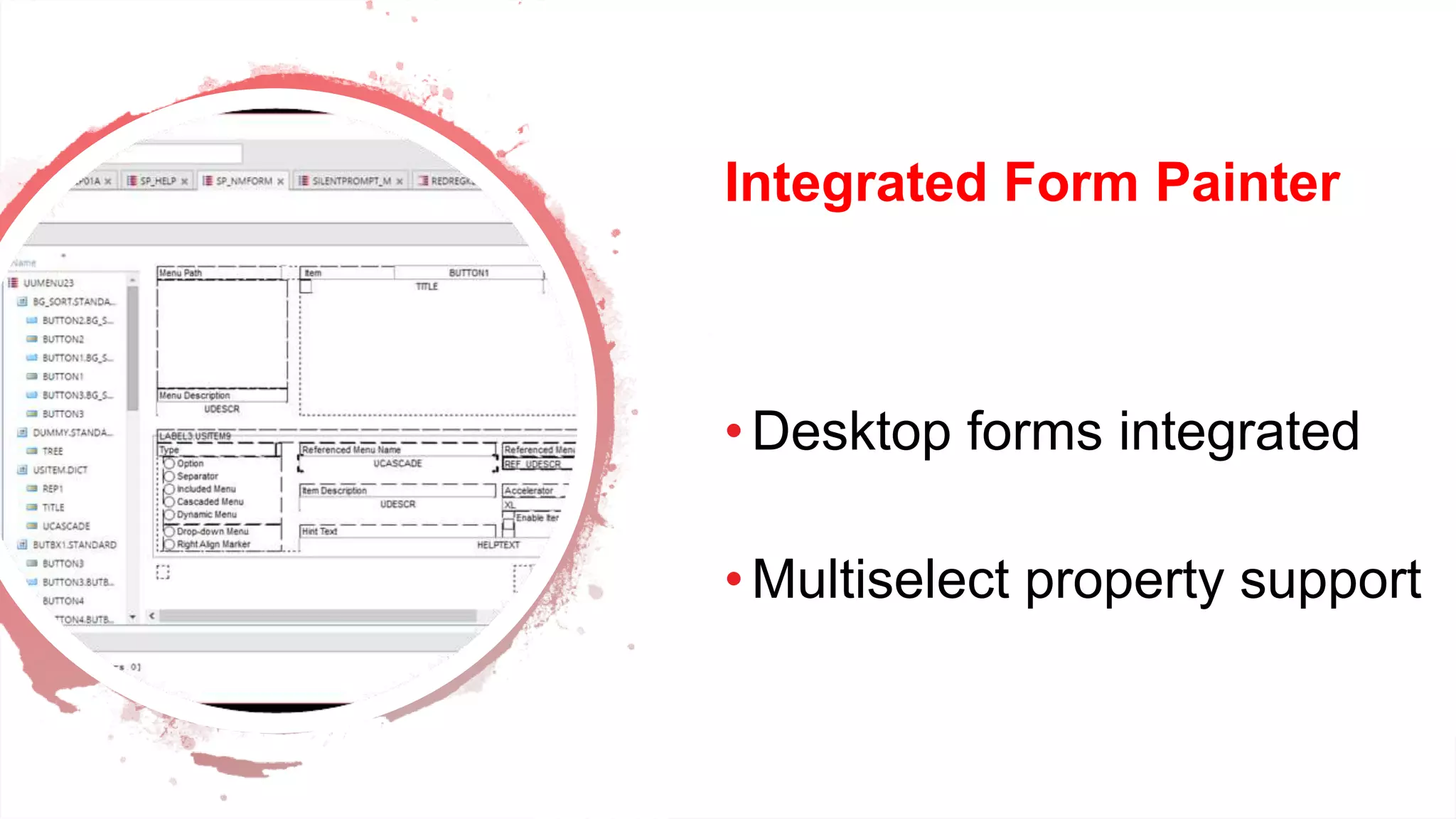 Dev Conf
Integrated Form Painter
• Desktop forms integrated
• Multiselect property support
 