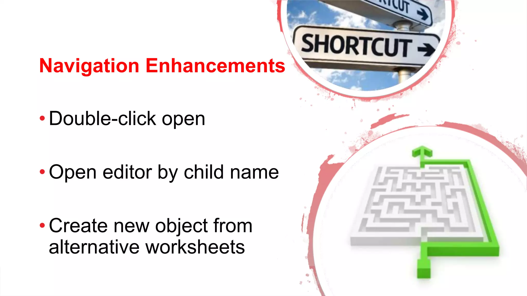 Dev Conf
Navigation Enhancements
• Double-click open
• Open editor by child name
• Create new object from
alternative worksheets
 