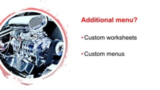 Dev Conf
Additional menu?
•Custom worksheets
•Custom menus
 