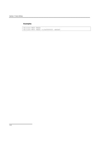Section 7 Host Utilities
112
Examples
dsitrace MTP3 TRACE
dsitrace MTP3 TRACE -ti0x00000003 -dm0x82
 