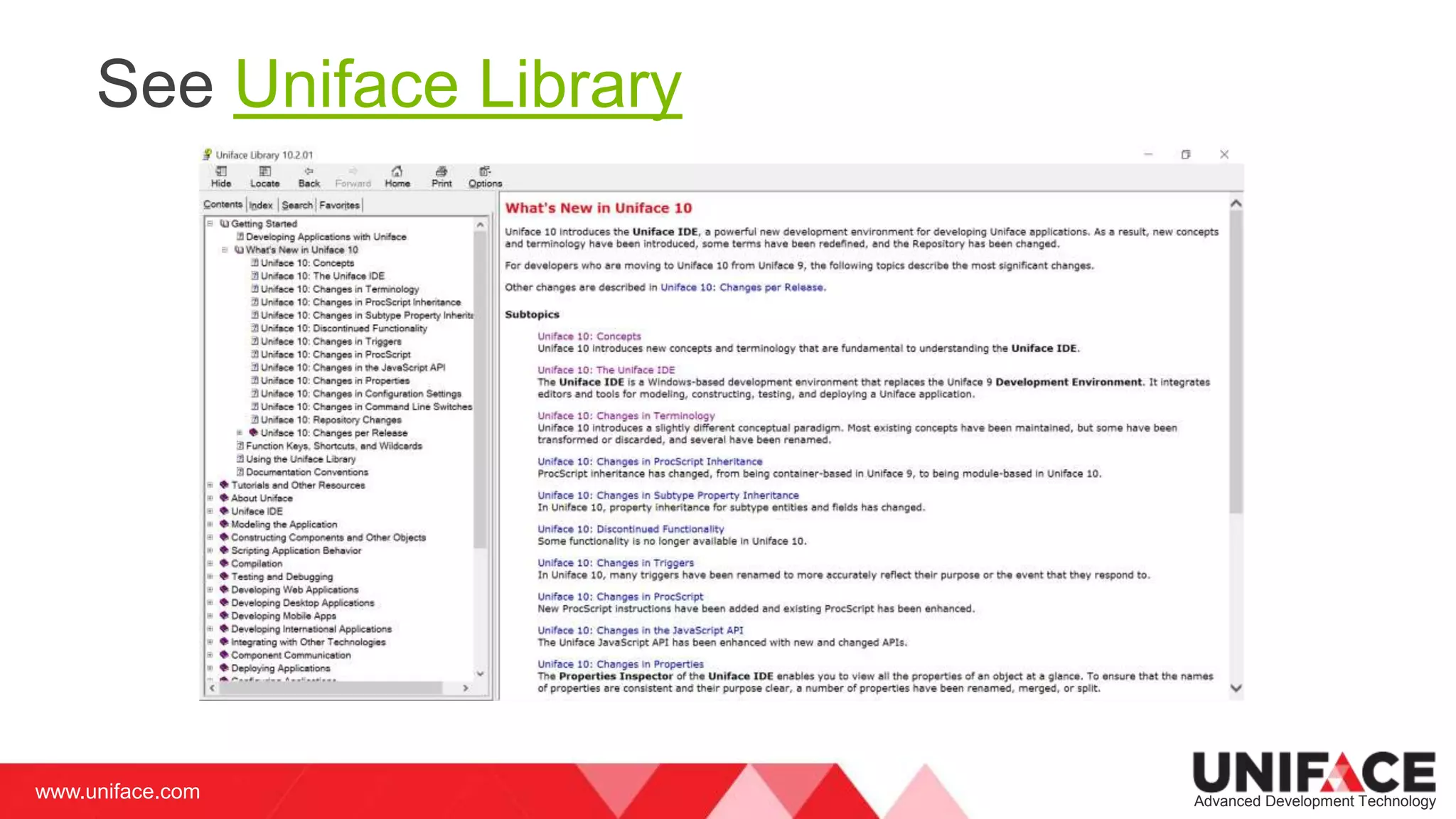 www.uniface.com Advanced Development Technology
See Uniface Library
 