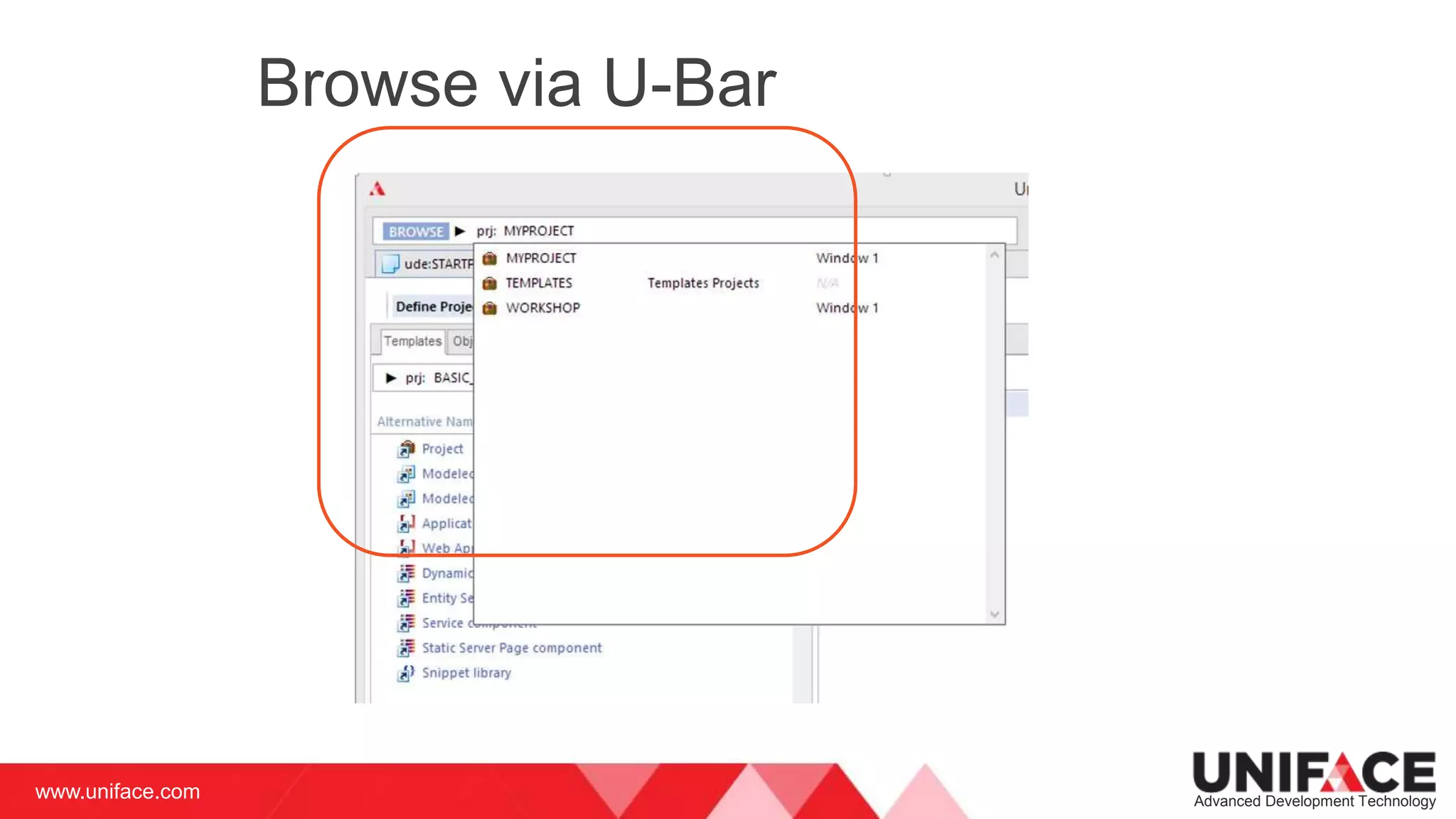 www.uniface.com Advanced Development Technology
Browse via U-Bar
 