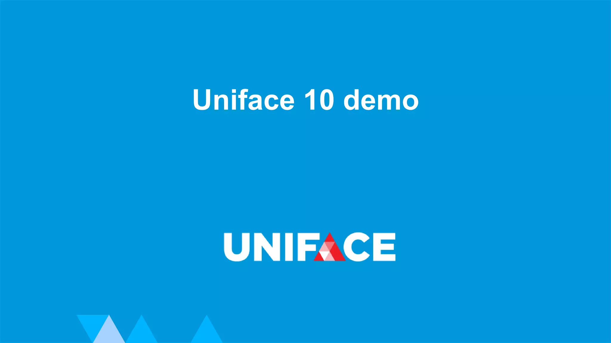 www.uniface.com Advanced Development Technology
Uniface 10 demo
 