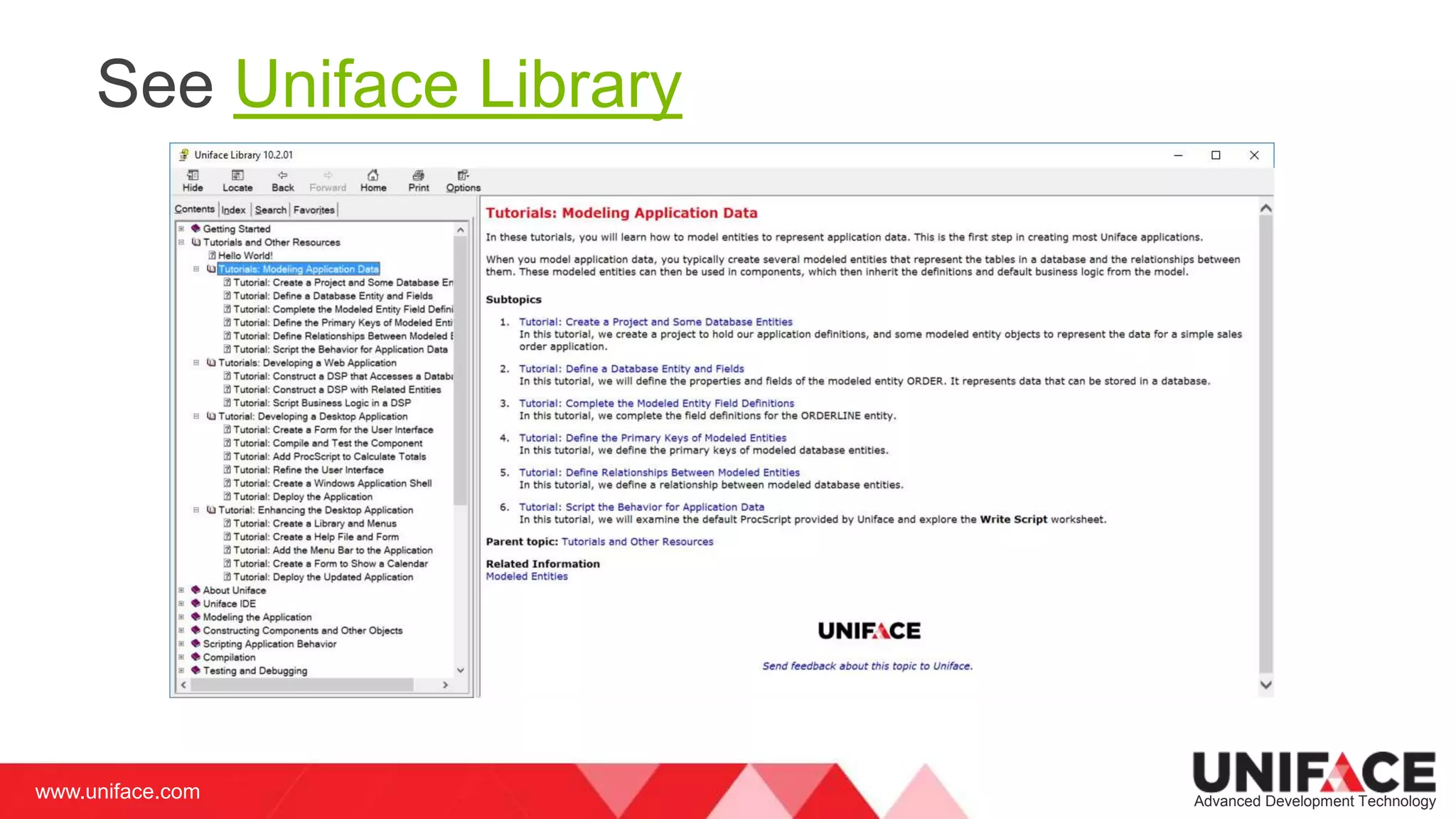 www.uniface.com Advanced Development Technology
See Uniface Library
 