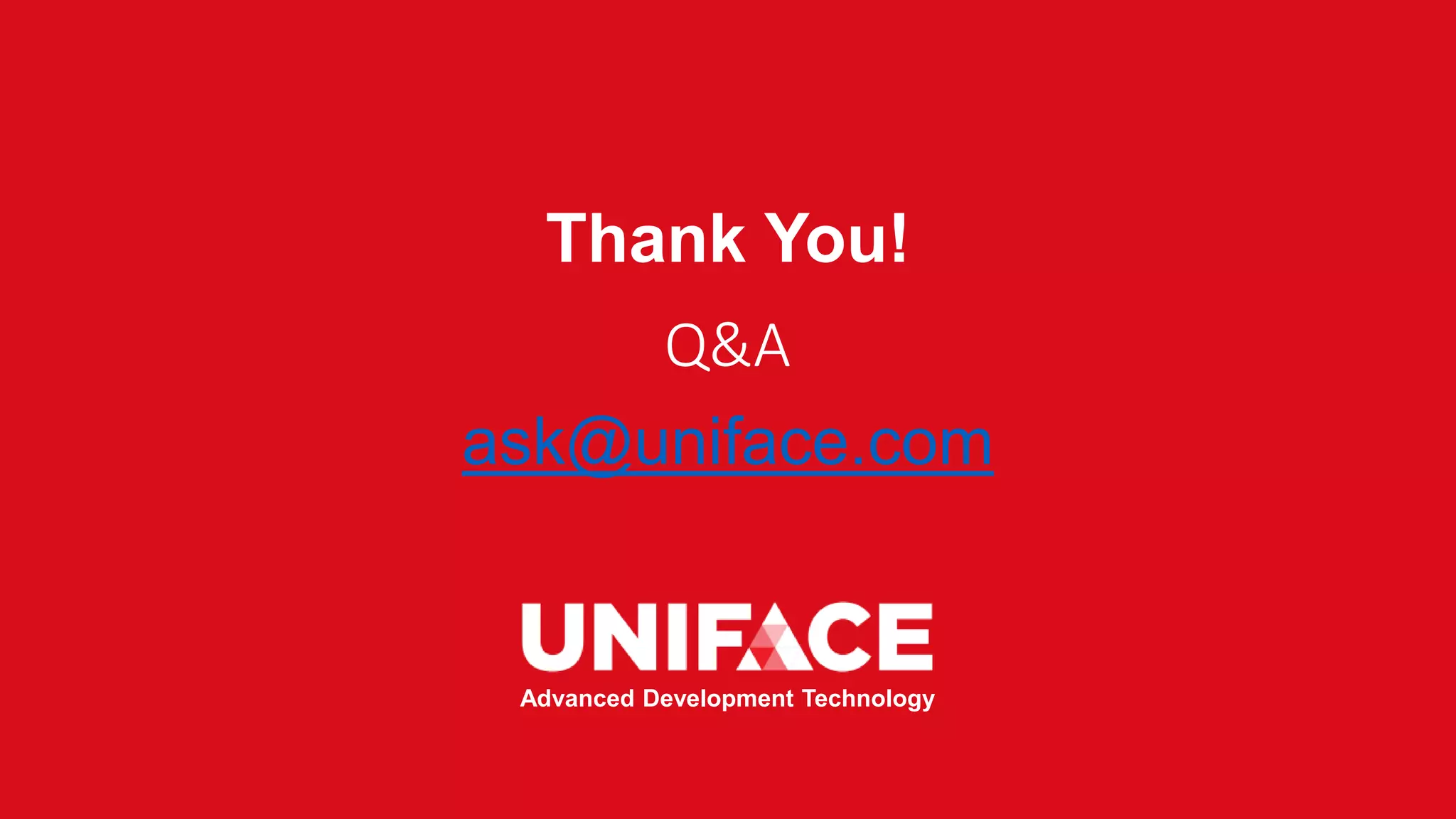 Advanced Development Technology
Q&A
Thank You!
ask@uniface.com
 