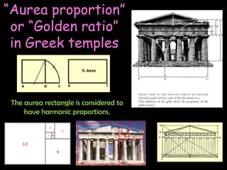 “Aurea proportion”
or “Golden ratio”
in Greek temples

The aurea rectangle is considered to
have harmonic proportions.

 