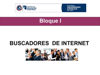 Bloque I BUSCADORES  DE INTERNET 
