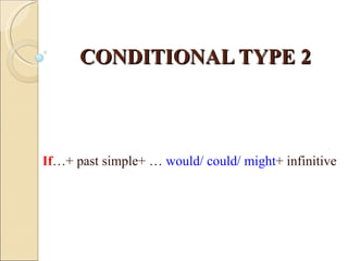 CONDITIONAL TYPE 2 If …+ past simple+ …  would/ could/ might + infinitive 