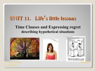 UNIT 11.  Life’s little lessons ,[object Object],[object Object],Lic. Selene Rodríguez   2008/2009 Lic. Norma Dzib  