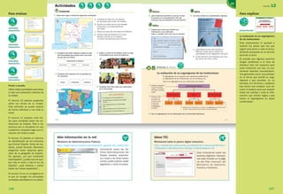 Más información en la red
Ministerio de Administraciones Públicas
http://www.map.es/enlaces/administracion_general_del_estado.html
Información sobre las dis-
tintas administraciones del
Estado (estatal, autonómi-
ca y local) y de otras institu-
ciones: poder judicial, poder
legislativo y Unión Europea.
Para evaluar
actividad
interactiva
R10
actividad
interactiva
R13
actividad
interactiva
R11
actividad
interactiva
R12
Ponte a prueba
Utilice estas actividades para llevar
a cabo una evaluación colectiva de
la unidad.
El recurso 10 plantea preguntas
sobre los temas de la unidad.
Esta actividad se puede realizar
de forma individual o con toda la
clase.
El recurso 11 propone unos tex-
tos para completar sobre las ins-
tituciones de España. Pida a los
alumnos que lo completen en sus
cuadernos y después haga una co-
rrección con toda la clase.
El recurso 12 plantea un ejercicio
de identificación de los territorios
que forman España. Antes de rea-
lizarla, puede formular diferentes
preguntas sobre aspectos gene-
rales de la geografía de España.
Por ejemplo, ¿en qué continente
está España?, ¿cuáles son los pun-
tos más al norte y más al sur de
España?, ¿qué océanos y mares
bañan las costas españolas?...
El recurso 13 es un crucigrama en
el que se recogen los principales
conceptos estudiados en la unidad.
166
Ideas TIC
Minitutorial sobre la pizarra digital interactiva
http://didacticatic.educacontic.es/didacticatic/cursos.jsp?idenlace=
224padre=16Iddirectorio=1idapr=nullidcategoria=16
Este minitutorial sobre las
pizarras digitales interacti-
vas está incluido en la pági-
na del Plan Avanza2 del
Ministerio de Industria,
Turismo y Comercio.
Para explicar
presentación
R14
La realización de un organigrama
de las instituciones
Esta presentación le ayudará a
explicar los pasos que hay que
seguir para llevar a cabo el proce-
dimiento propuesto en la sección
Aprende a hacer.
Es posible que algunos alumnos
tengan problemas a la hora de
distribuir bien los espacios para
cada institución, por eso, es con-
veniente hacerles recomendacio-
nes generales como: que piensen
en la forma que tendrá su orga-
nigrama y que escriban, en un
borrador, los términos o palabras
que tienen que emplear; que cal-
culen el espacio para que quepan
todas las casillas y toda la infor-
mación; que utilicen reglas y que
tracen el organigrama en papel
cuadriculado.
UNIDAD 12
167
166
1. Copia este mapa y realiza las siguientes actividades.
Actividades
Comprende
4. Explica, a partir de los dibujos, cómo se elige
al Presidente de la Junta de Andalucía.
5. Completa esta ficha sobre las instituciones
de tu Comunidad.
2. Completa esta tabla. Después, subraya de azul
las Comunidades que tengan costa y de verde
las que sean de interior.
Comunidad Capital Provincias
3. Completa este esquema con las palabras de
los recuadros.
COMUNIDADES AUTÓNOMAS
ESTADO COMUNIDAD PROVINCIA
– El nombre de mi Comunidad es: .........
– Su Estatuto de Autonomía se aprobó
el año: .........
– Las instituciones de mi Comunidad
son: .........
– Está formada por las provincias de: .........
– La capital de la Comunidad es: .........
MI COMUNIDAD
a. Completa el mapa con los nombres
de los países que limitan con España.
b. Escribe el nombre de las Comunidades
Autónomas y la Ciudad Autónoma
que faltan.
c. Marca con color rojo los limites de Andalucía.
d. Colorea cada Comunidad con un color
distinto y escribe en tu cuaderno
el número de provincias que la forman.
M
a
r
M
e
d
i t e
r
r
á
n
e
o
M a r C a n t á b r i c o
CATA L UÑA
REGI ÓN
DE
MUR CIA
C A S T I L L A -
L A M A N C H A
EX TR EM A DURA
LA RIO JA
PRI NCI PA DO
DE A ST URI A S
Melilla
O C É A N O
A T L Á N T I C O
O CÉA NO AT L Á NT I C O
U 12-3
L E Y E N D A
Límite de Estado
Límite de provincia
Límite de Comunidad Autónoma
E
S
N
O
A
C B
129713 _ 0158-0169.indd 166 12/3/09 13:47:41
167
12
INSTITUCIONES DE ESPAÑA
Cortes Generales Gobierno
Jueces MagistradosPresidente MinistrosCongreso Senado
Tribunales de Justicia
9. Haz un organigrama con las instituciones de tu Comunidad Autónoma.
La realización de un organigrama de las instituciones
El organigrama es un esquema que representa gráficamente
la organización de las instituciones, de una empresa, etc.
Este es el organigrama de las instituciones del Estado.
APRENDE A HACER
Opina
6. ¿Qué institución determina si una ley no está
de acuerdo con la Constitución? ¿Por qué
crees que hay una institución con esa función?
7. Imagina que tienes que solicitar una
información a una institución.
Copia y completa esta carta con tu solicitud.
8. Lee este artículo de la Constitución española.
1. El título del organigrama
se coloca en la parte
superior, por lo general
en el centro, y se suele
resaltar.
2. Debajo del título,
se colocan los
elementos que
se derivan de él,
en este caso,
el nombre de
las instituciones
de España. 3. Debajo de las instituciones, se colocan los organismos que forman parte
de ellas. Estos recuadros tienen letras menos destacadas.
a. ¿Qué diferencia hay entre derechos y
deberes? ¿Crees que un derecho va
acompañado de una obligación? ¿Por qué?
b. Di dos derechos y dos deberes que crees
que tienen los niños y niñas.
Aplica
Razona
Yo, ............................................................,
con el debido respeto, me dirijo a usted,
a fin de solicitar una información
sobre ......................, por los motivos que
a continuación expongo: ...........................
...................................................................
Fecha: ............................
........................
(firma del interesado)
Artículo 39.4
Los niños gozarán
de la protección
prevista en los
acuerdos internacionales
que velan por sus derechos.
129713 _ 0158-0169.indd 167 12/3/09 13:47:42
R10 R11 R12 R13
R14
 