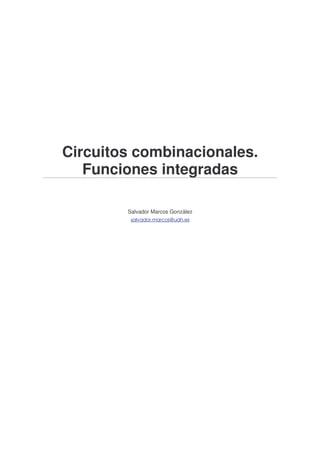 Circuitos combinacionales.
Funciones integradas
Salvador Marcos González
salvador.marcos@uah.es
 