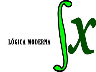 LÓGICA MODERNA
 