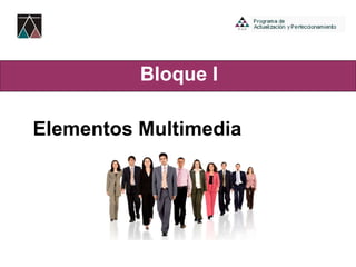 Bloque I Elementos Multimedia 
