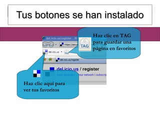 Tus botones se han instalado Haz clic en TAG para guardar una página en favoritos Haz clic aquí para ver tus favoritos  