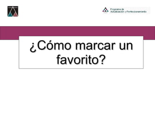 ¿Cómo marcar un favorito? 