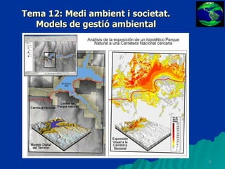 Tema 12: Medi ambient i societat. Models de gestió ambiental 