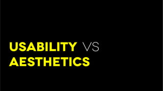 usability vs
aesthetics
 