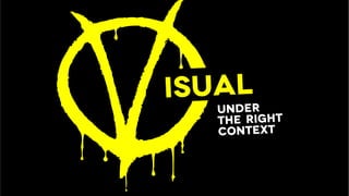 Under
the right
context
isual
 