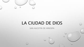 LA CIUDAD DE DIOS
SAN AUGSTIN DE HINOSPA
 