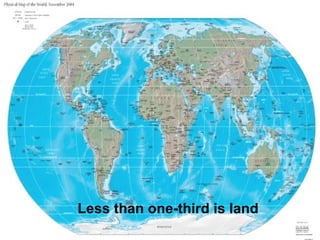 Less than one-third is land
 