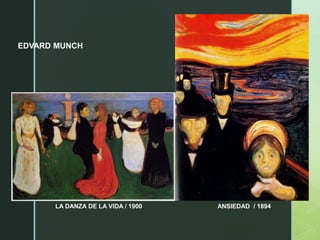 EDVARD MUNCH
LA DANZA DE LA VIDA / 1900 ANSIEDAD / 1894
 