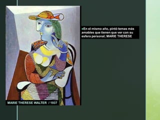 En el mismo año, pintó temas más
amables que tienen que ver con su
esfera personal; MARIE THERESE
MARIE THERESE WALTER / 1937
 