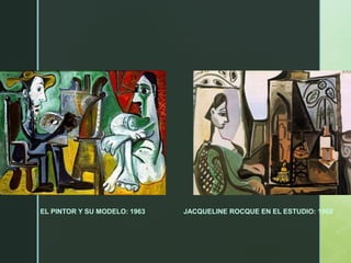 EL PINTOR Y SU MODELO: 1963 JACQUELINE ROCQUE EN EL ESTUDIO: 1968
 