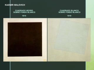 KAZIMIR MALEVICH
CUADRADO NEGRO
SOBRE FONDO BLANCO
1915
CUADRADO BLANCO
SOBRE FONDO BLANCO
1919
 
