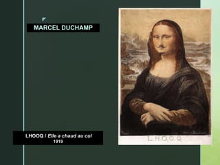 z
PARA MIRAR
LHOOQ / Elle a chaud au cul
1919
MARCEL DUCHAMP
 