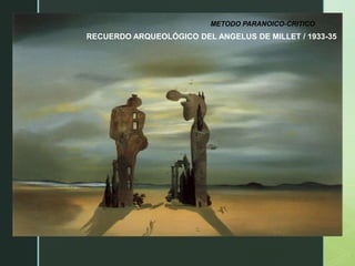 METODO PARANOICO-CRITICO
RECUERDO ARQUEOLÓGICO DEL ANGELUS DE MILLET / 1933-35
 