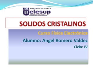 Curso Física Electrónica
Alumno: Angel Romero Valdez
Ciclo: IV
 