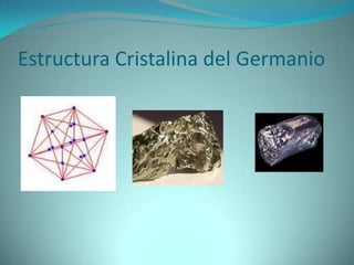 Estructura Cristalina del Germanio
 