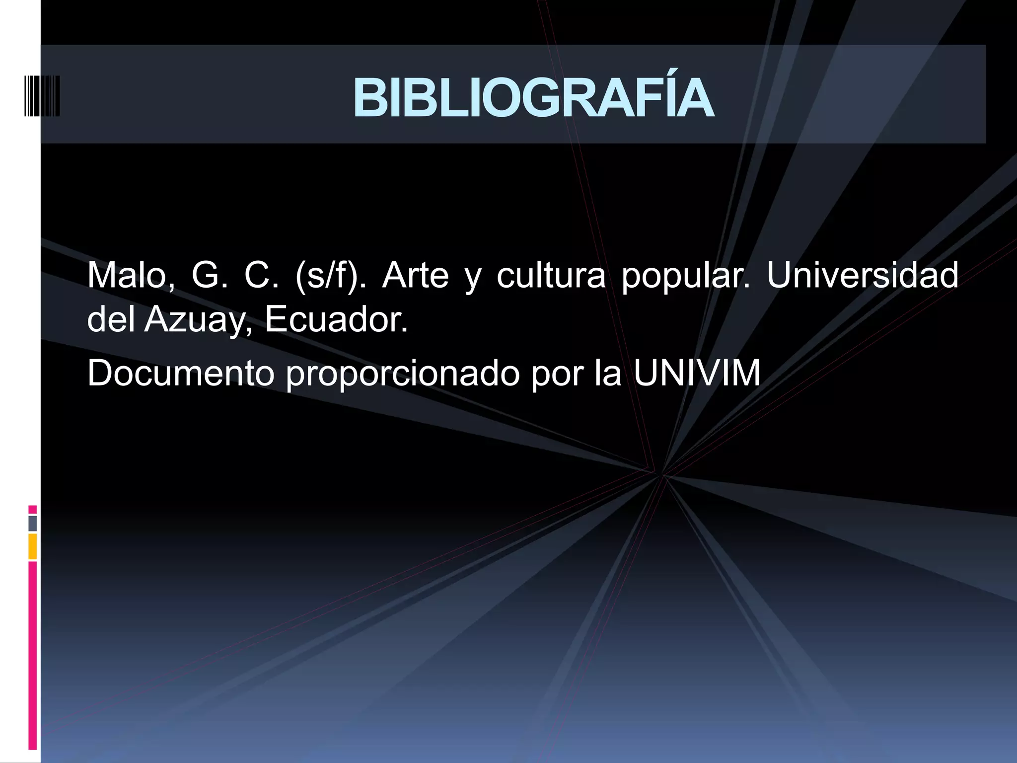 Malo, G. C. (s/f). Arte y cultura popular. Universidad
del Azuay, Ecuador.
Documento proporcionado por la UNIVIM
BIBLIOGRAFÍA
 