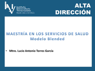 ALTA
DIRECCIÓN
• Mtro. Lucio Antonio Torres García
 